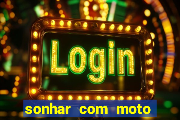 sonhar com moto roubada jogo do bicho